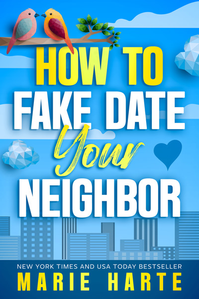 How to Fake Date Your Neighbor by Marie Harte