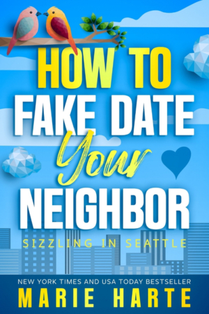 How to Fake Date Your Neighbor by Marie Harte
